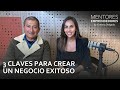 3 clave para crear un negocio exitoso  mentores emprendedores 38