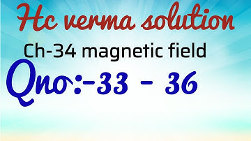 Hc verma solution chapter:- 34 magnetic field, Qno :-33-36