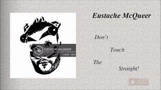 Video thumbnail of "Eustache McQueer - Don't Touch The Straight!"