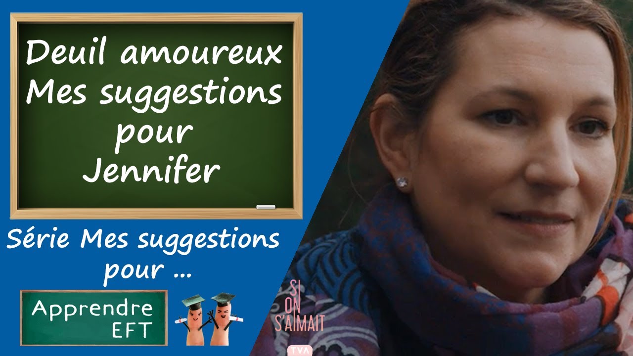 Jennifer Tele Deuil amoureux - Mes suggestions à Jennifer de la télé-réalité