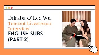 [Eng Sub] Dilraba x Leo Wu - Part 2/3 Tencent Livestream Interview (The Long Ballad)