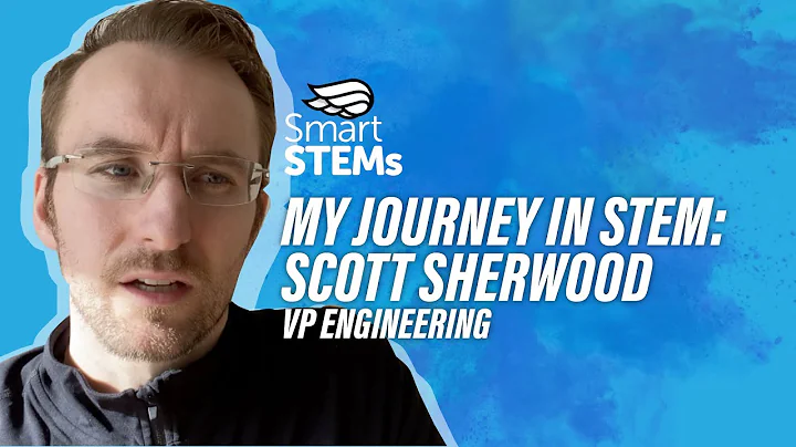 MY JOURNEY IN STEM:  Scott Sherwood VP Engineering