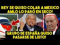 REY DE ESPAÑA SE QUISO COLAR A MEXICO! AMLO LO PARÓ EN SECO. ASÍ LO EXHIBIÓ. SE ACABÓ. NOTICIA