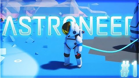 ADORABLE ASTRONAUT SURVIVAL | Astroneer (Astroneer Gameplay Part 1)