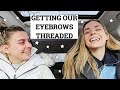 GETTING OUR EYEBROWS THREADED FOR THE FIRST TIME! | Meg &amp; Rosy
