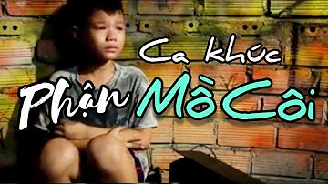 PHẬN MỒ CÔI - Ca Khúc MỚI NHẤT Khiến Cả Thế Giới phải rơi Nước Mắt khi nghe
