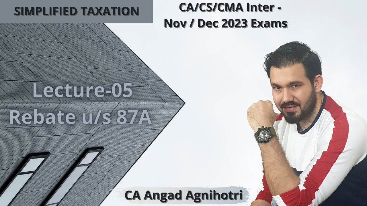 ca-cs-cma-inter-nov-dec-2023-taxation-lecture-05-rebate-u-s-87a-youtube