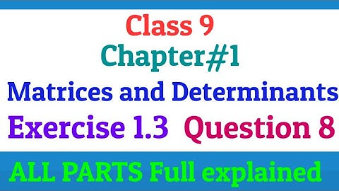 Class 9 | Chapter 1 | Matrices and Determinants | Exercise 1.3 | Question 8 | All parts