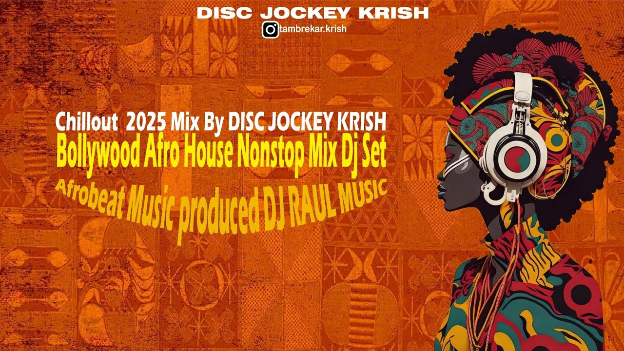 Chillout Bollywood Afro House Nonstop Remix | 2025 Chillout Mix By DISC JOCKEY KRISH | DJ RAUL MUSIC
