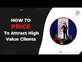 How To Price To Attract High Value Clients
