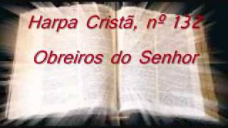 Video thumbnail of "Harpa Cristã, Nº 132 Obreiros do Senhor"