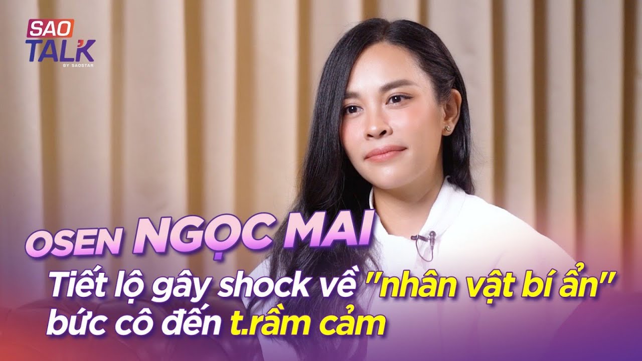 O Sen - Ngọc Mai tiết lộ gây shock về 