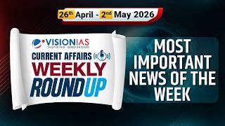 Weekly Roundup | Current Affairs |26th April to 2nd May, 2026 | Vision IAS
