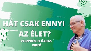 HÁT CSAK ENNYI AZ ÉLET?