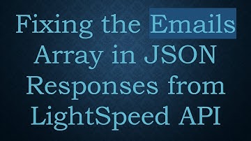 Fixing the Emails Array in JSON Responses from LightSpeed API