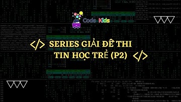 Hướng dẫn giải đề thi Tin học trẻ quận Hải Châu - Đà Nẵng 2023 - Câu 1