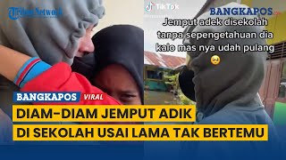 Diam-Diam Sang Kakak Jemput Adik di Sekolah Usai Lama Tak Bertemu, Warganet : Pengen Punya Abang