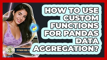 How To Use Custom Functions For Pandas Data Aggregation? - Python Code School