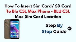 How To Insert Sim Card/ SD Card To Blu C5L Max Phone - BLU C5L Max Sim Card Location