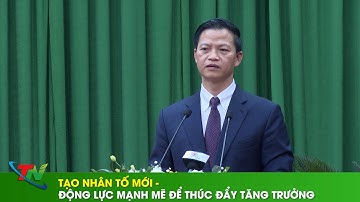 Tạo nhân tố mới - Động lực mạnh mẽ để thúc đẩy tăng trưởng
