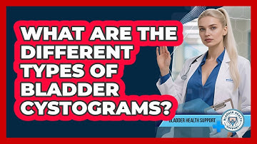 What Are The Different Types Of Bladder Cystograms? - Bladder Health Support
