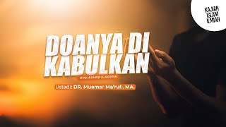 DOANYA DIKABULKAN - Ustadz DR. Muamar Ma'ruf, Lc., M.A.