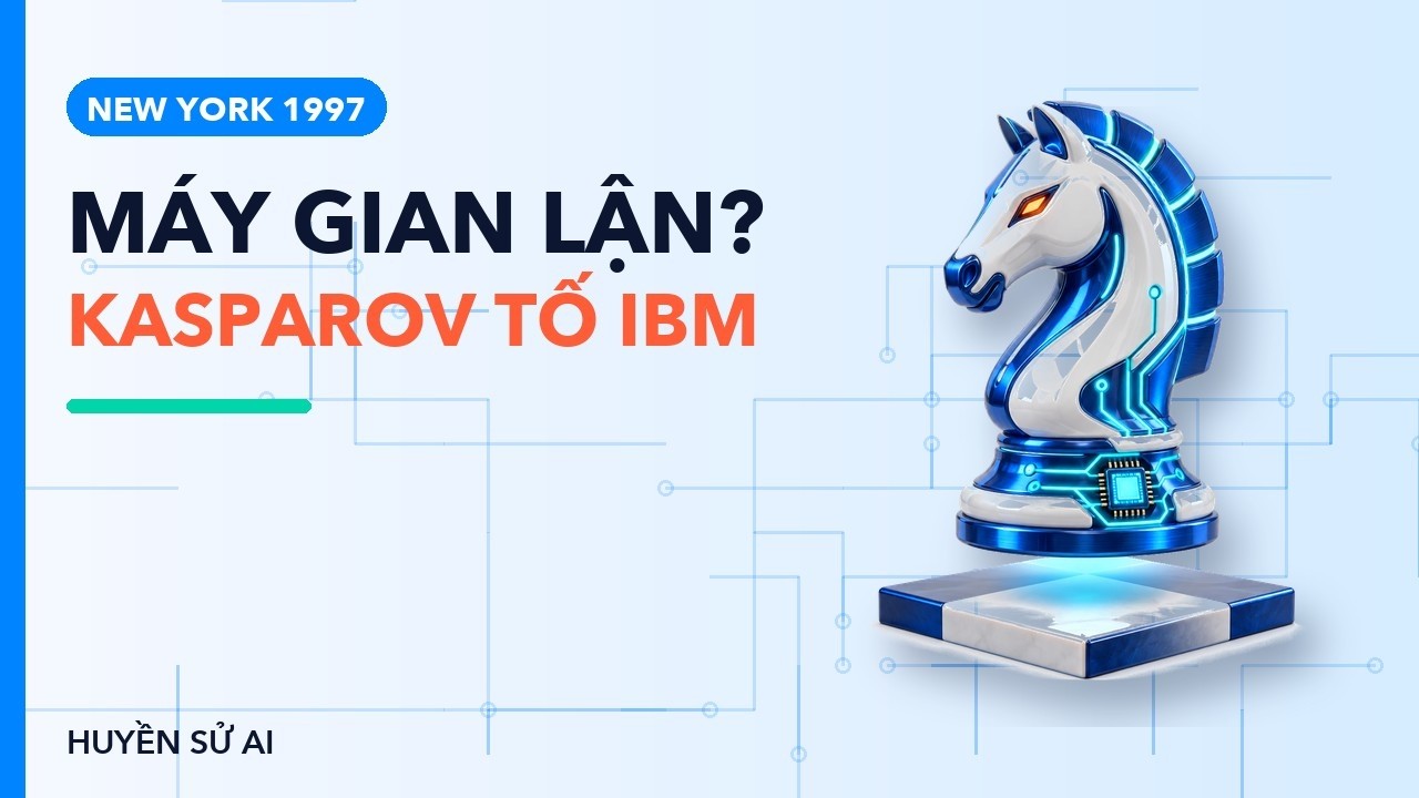 Kasparov tố IBM gian lận: chuyện gì thật sự xảy ra trong trận cờ năm 1997?