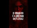 O dinheiro é a energia da fluidez