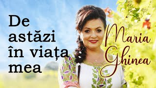 Maria Ghinea - De astăzi în viața mea