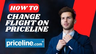 How To Change Flight On Priceline I S M Tech