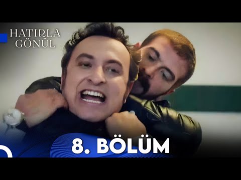 Hatırla Gönül 8. Bölüm