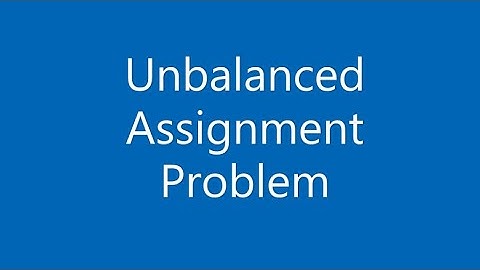 Assignment Problem Part -3 Unbalanced Assignment Problem