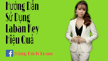 Hướng Dẫn Cách Sử Dụng Laban Key Hiệu Quả