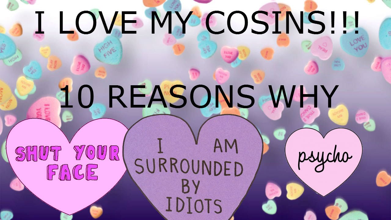 10 Reasons Why I Love My Cousins YouTube 10-reasons-why-i-love-my-cousins-youtube