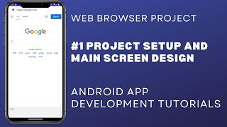 #1 Project Setup and Main Screen Design | Web Browser Android Project | Android Studio