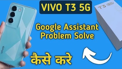 Vivo t3 Google assistant not working, how to fix Google assistant problem in Vivo t3