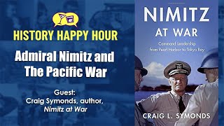 History Happy Hour Episode 121: Nimitz at War: Command Leadership from Pearl Harbor to Tokyo