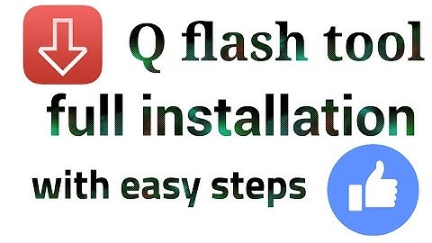 Q flash tool full installation with easy step by step.1000% tested