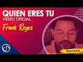 Quién Eres Tú - Frank Reyes [Video Oficial]