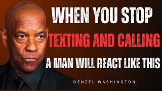 WHEN YOU STOP TEXTING AND CALLING, A MAN WILL REACT LIKE THIS | DENZEL WASHINGTON MOTIVATIONAL