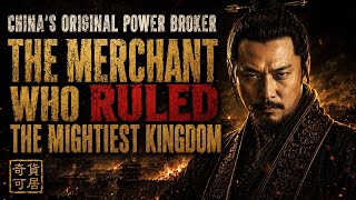 The Merchant Who Bought a Kingdom — and the Investment That Killed Him | Lü Buwei