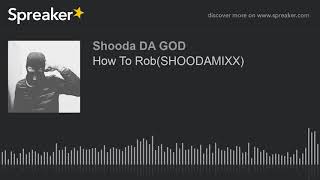 How To Rob(SHOODAMIXX) (made with Spreaker)
