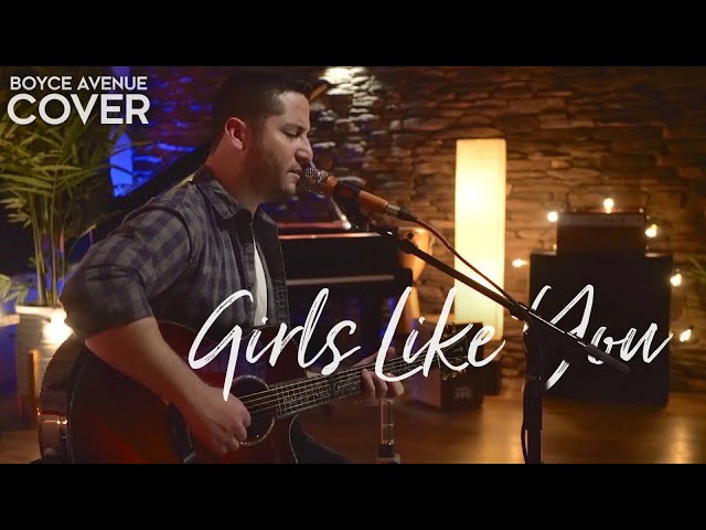 Girls Like You - Maroon 5 (Boyce Avenue 原声吉他翻弹) on Spotify & Apple