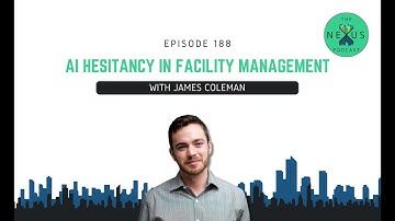 🎧 #188: AI Hesitancy in Facility Management with James Coleman of Princeton