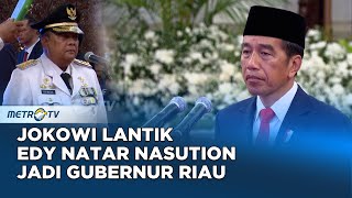 Presiden Jokowi Lantik Edy Nasution sebagai Gubernur Riau