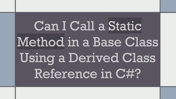Can I Call a Static Method in a Base Class Using a Derived Class Reference in C# ?