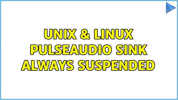 Unix & Linux: pulseaudio sink always suspended