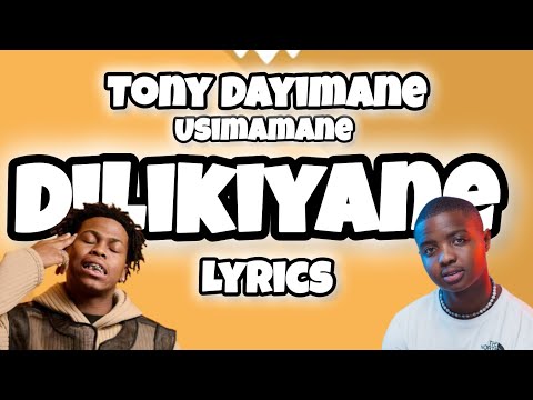 Tony Dayimane - DILIKIYANE (Lyrics) ft. Usimamane 🔥