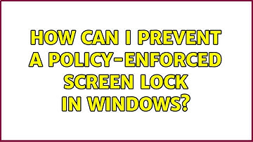 How can I prevent a policy-enforced screen lock in Windows? (10 Solutions!!)