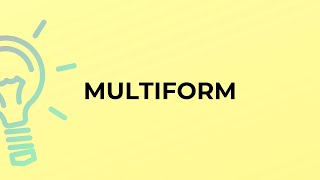 What is the meaning of the word MULTIFORM